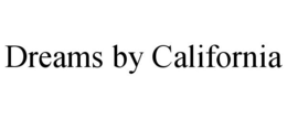 DREAMS BY CALIFORNIA trademark