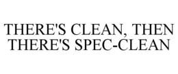 THERE'S CLEAN, THEN THERE'S SPEC-CLEAN trademark