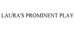 LAURA'S PROMINENT PLAY trademark