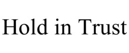 HOLD IN TRUST trademark