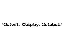 "OUTWIT. OUTPLAY. OUTBLAST!" trademark