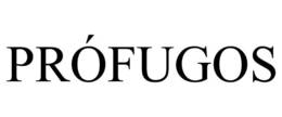 PRÓFUGOS trademark