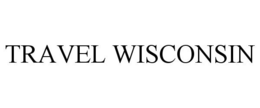 TRAVEL WISCONSIN trademark