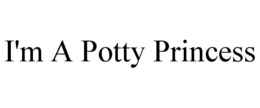 I'M A POTTY PRINCESS trademark