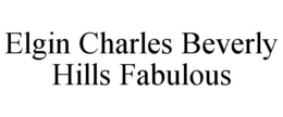 ELGIN CHARLES BEVERLY HILLS FABULOUS trademark