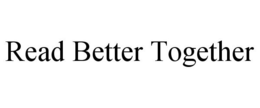 READ BETTER TOGETHER trademark