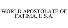 WORLD APOSTOLATE OF FATIMA, U.S.A. trademark