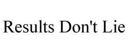 RESULTS DON'T LIE trademark