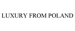 LUXURY FROM POLAND trademark