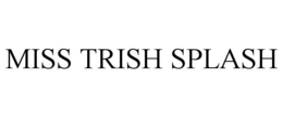 MISS TRISH SPLASH trademark