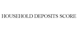 HOUSEHOLD DEPOSITS SCORE trademark