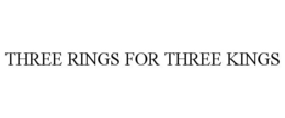 THREE RINGS FOR THREE KINGS trademark