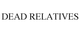 DEAD RELATIVES trademark