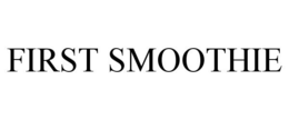 FIRST SMOOTHIE trademark