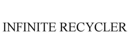 INFINITE RECYCLER trademark