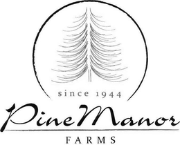 SINCE 1944 PINE MANOR FARMS trademark