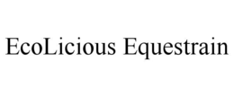 ECOLICIOUS EQUESTRAIN trademark