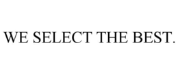 WE SELECT THE BEST. trademark