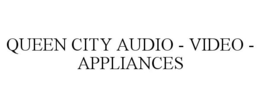 QUEEN CITY AUDIO - VIDEO - APPLIANCES trademark