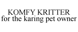 KOMFY KRITTER FOR THE KARING PET OWNER trademark