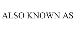 ALSO KNOWN AS trademark