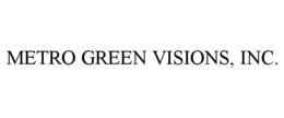 METRO GREEN VISIONS, INC. trademark
