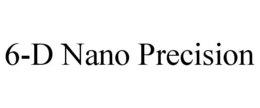 6-D NANO PRECISION trademark