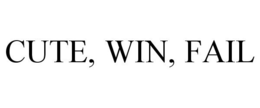CUTE, WIN, FAIL trademark