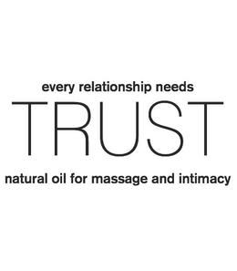 EVERY RELATIONSHIP NEEDS TRUST NATURAL OIL FOR MASSAGE AND INTIMACY trademark