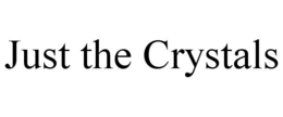 JUST THE CRYSTALS trademark