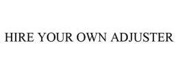 HIRE YOUR OWN ADJUSTER trademark