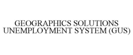 GEOGRAPHICS SOLUTIONS UNEMPLOYMENT SYSTEM (GUS) trademark