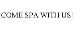 COME SPA WITH US! trademark