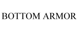 BOTTOM ARMOR trademark