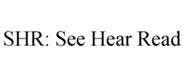 SHR: SEE HEAR READ trademark