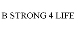 B STRONG 4 LIFE trademark