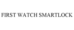 FIRST WATCH SMARTLOCK trademark