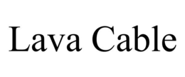 LAVA CABLE trademark