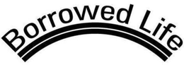 BORROWED LIFE trademark