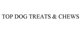 TOP DOG TREATS & CHEWS trademark