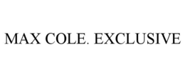 MAX COLE. EXCLUSIVE trademark