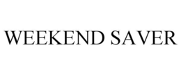 WEEKEND SAVER trademark