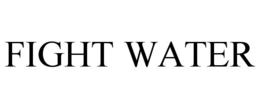 FIGHT WATER trademark