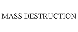 MASS DESTRUCTION trademark