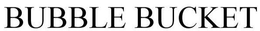 BUBBLE BUCKET trademark