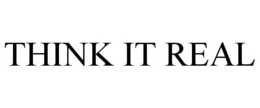 THINK IT REAL trademark
