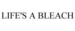 LIFE'S A BLEACH trademark