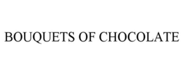 BOUQUETS OF CHOCOLATE trademark