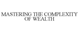 MASTERING THE COMPLEXITY OF WEALTH trademark