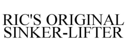 RIC'S ORIGINAL SINKER-LIFTER trademark